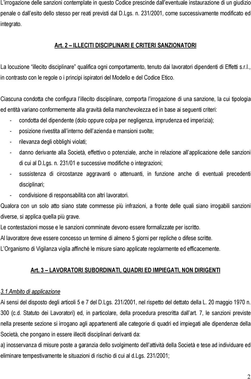 2 ILLECITI DISCIPLINARI E CRITERI SANZIONATORI La locuzione illecito disciplinare qualifica ogni comportamento, tenuto dai lavoratori dipendenti di Effetti s.r.l., in contrasto con le regole o i principi ispiratori del Modello e del Codice Etico.