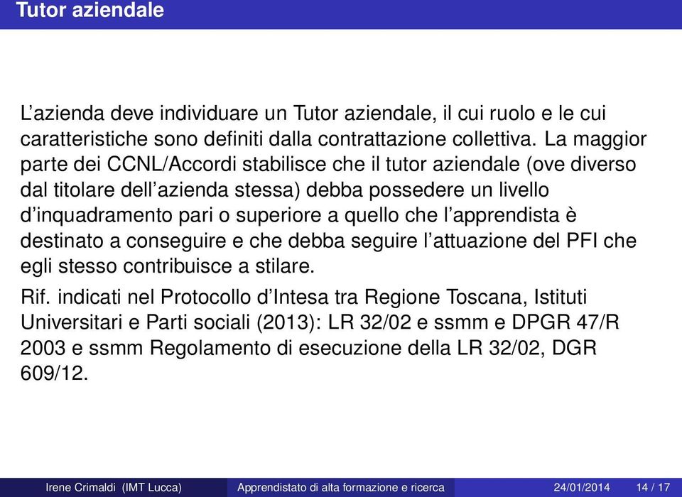 che l apprendista è destinato a conseguire e che debba seguire l attuazione del PFI che egli stesso contribuisce a stilare. Rif.