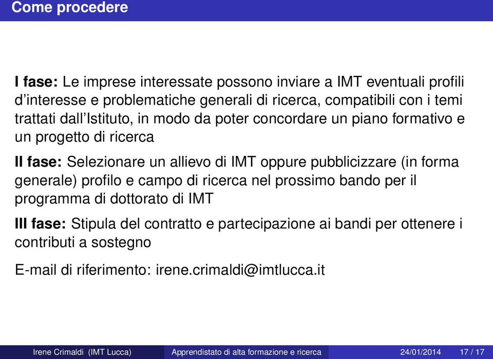 forma generale) profilo e campo di ricerca nel prossimo bando per il programma di dottorato di IMT III fase: Stipula del contratto e partecipazione ai bandi per