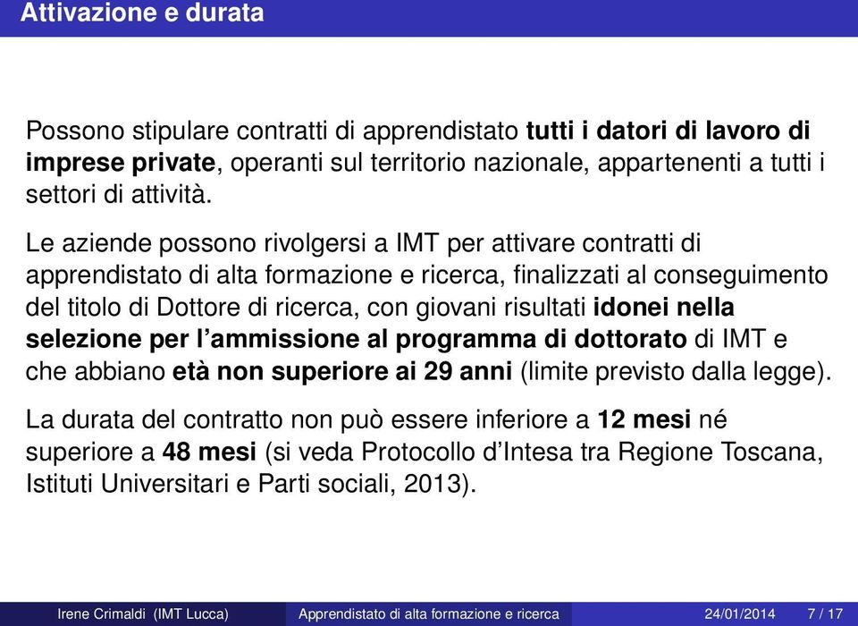 nella selezione per l ammissione al programma di dottorato di IMT e che abbiano età non superiore ai 29 anni (limite previsto dalla legge).