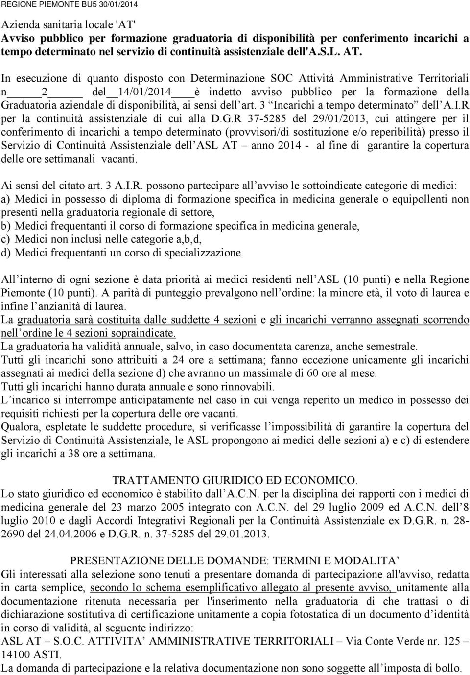 In esecuzione di quanto disposto con Determinazione SOC Attività Amministrative Territoriali n 2 del 14/01/2014 è indetto avviso pubblico per la formazione della Graduatoria aziendale di