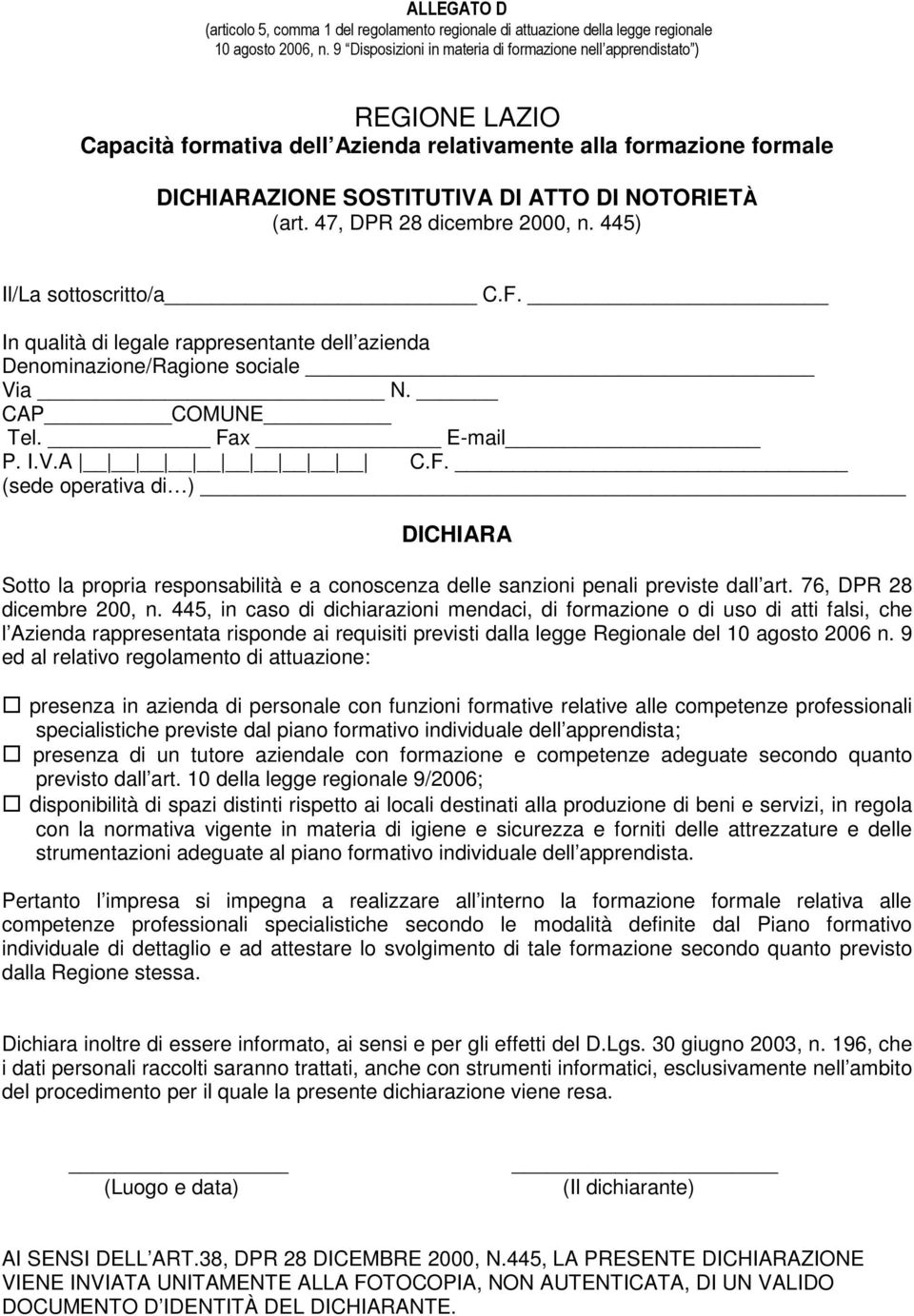 Fax E-mail P. I.V.A C.F. (sede operativa di ) DICHIARA Sotto la propria responsabilità e a conoscenza delle sanzioni penali previste dall art. 76, DPR 28 dicembre 200, n.