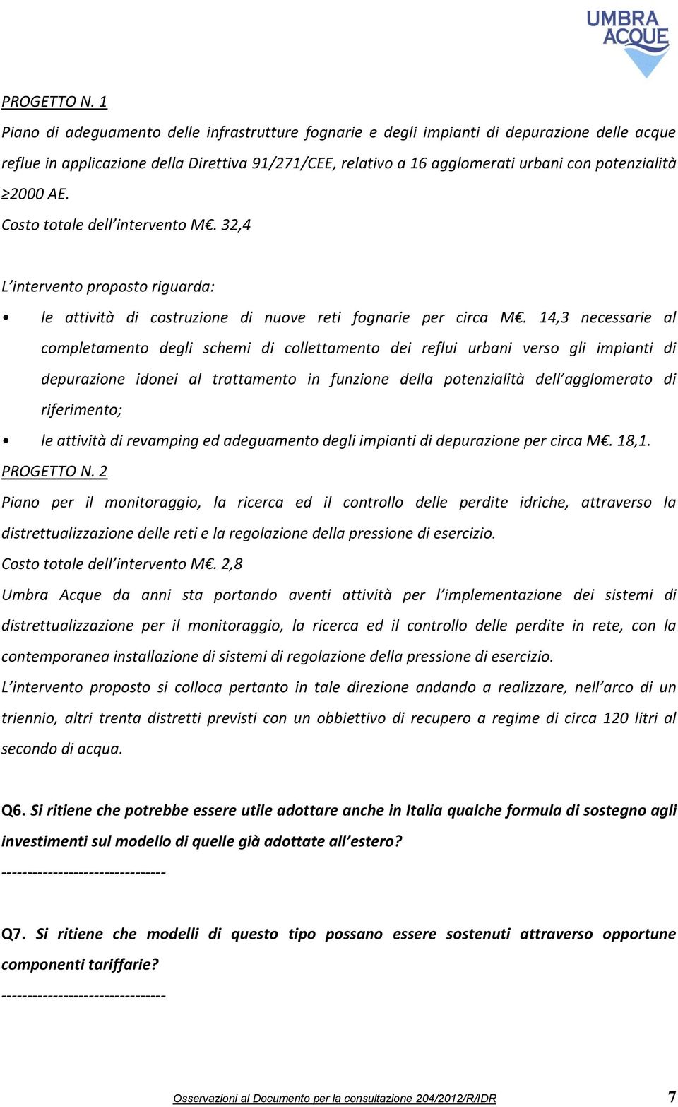 2000 AE. Costo totale dell intervento M. 32,4 L intervento proposto riguarda: le attività di costruzione di nuove reti fognarie per circa M.