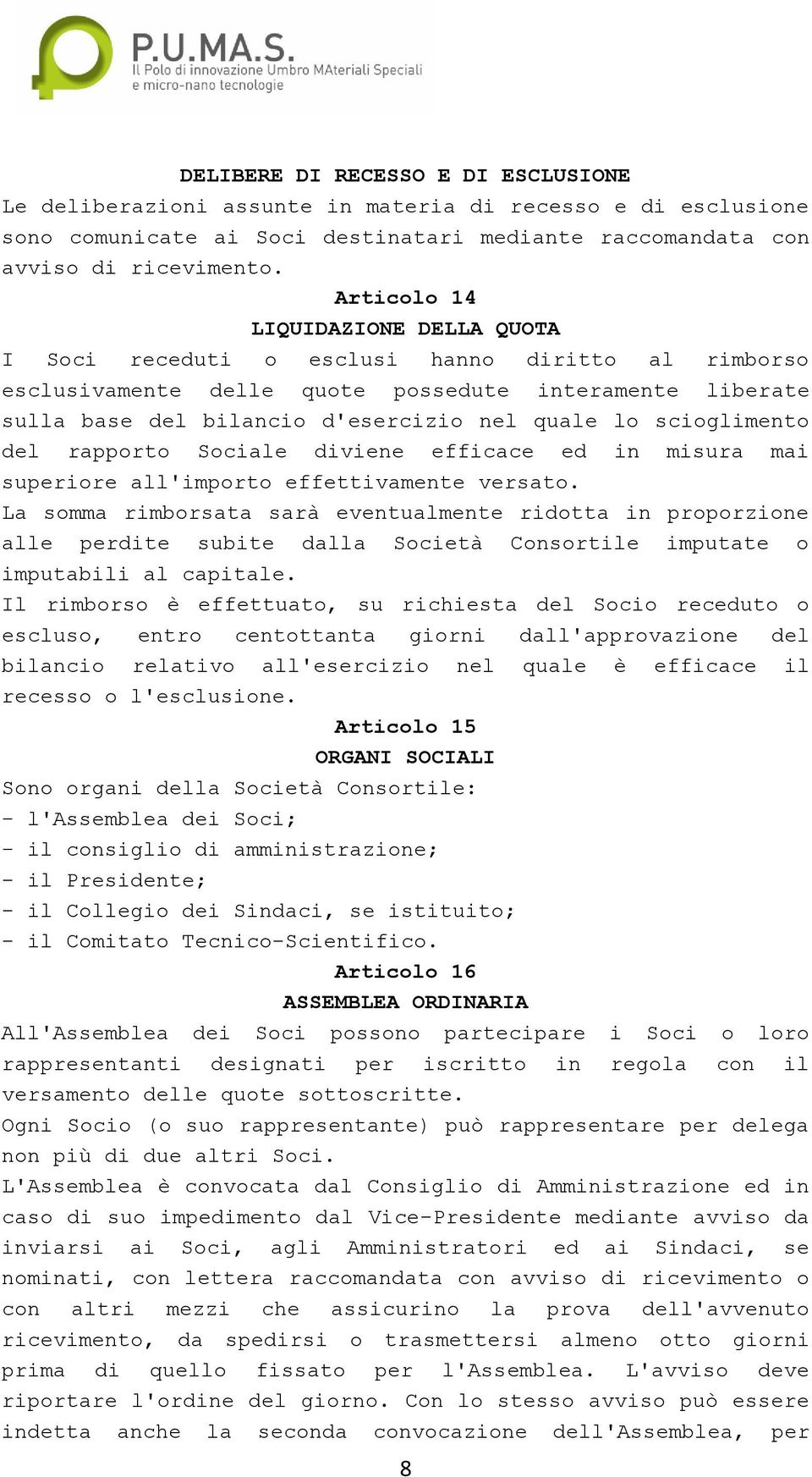 scioglimento del rapporto Sociale diviene efficace ed in misura mai superiore all'importo effettivamente versato.