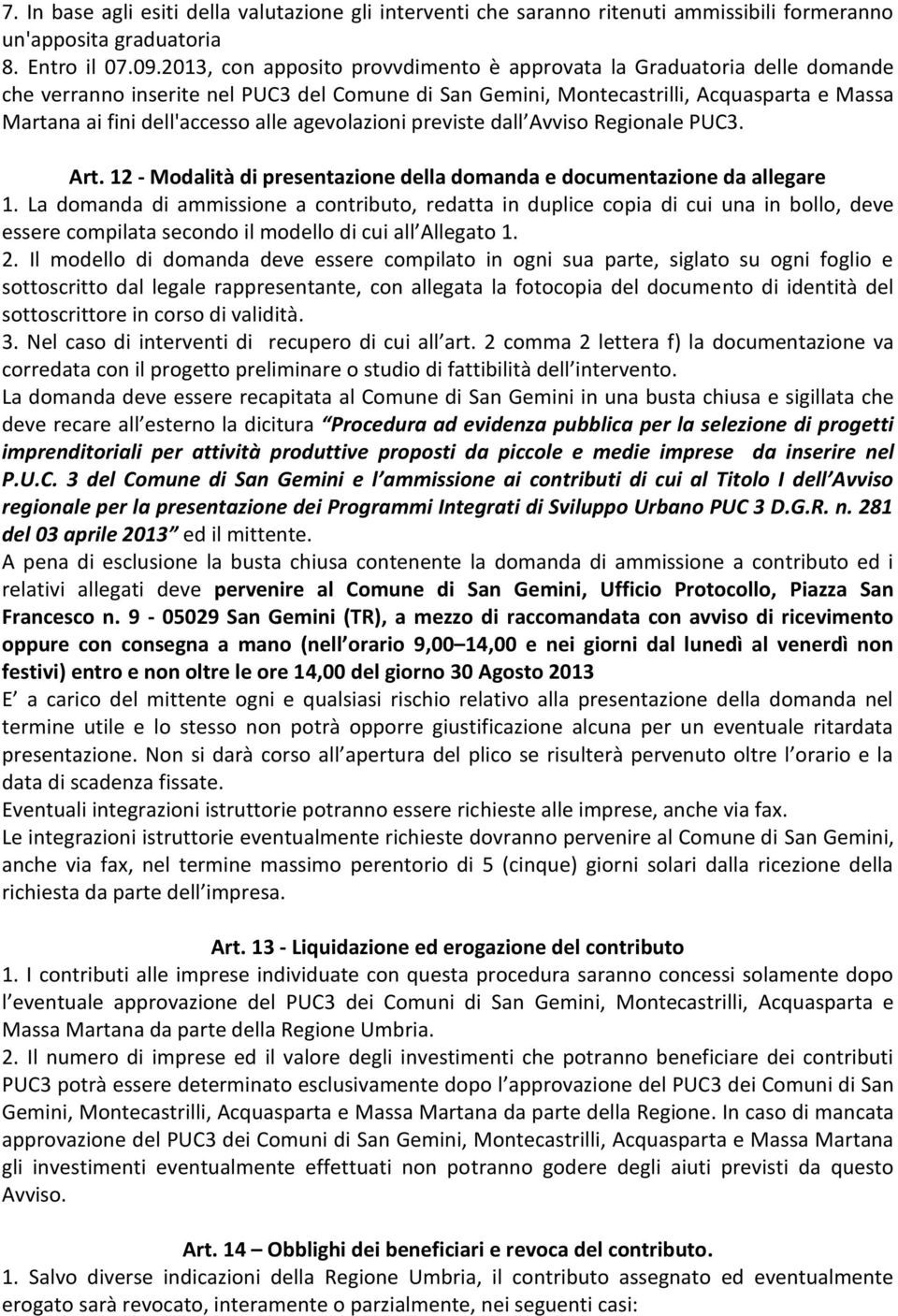 agevolazioni previste dall Avviso Regionale PUC3. Art. 12 - Modalità di presentazione della domanda e documentazione da allegare 1.