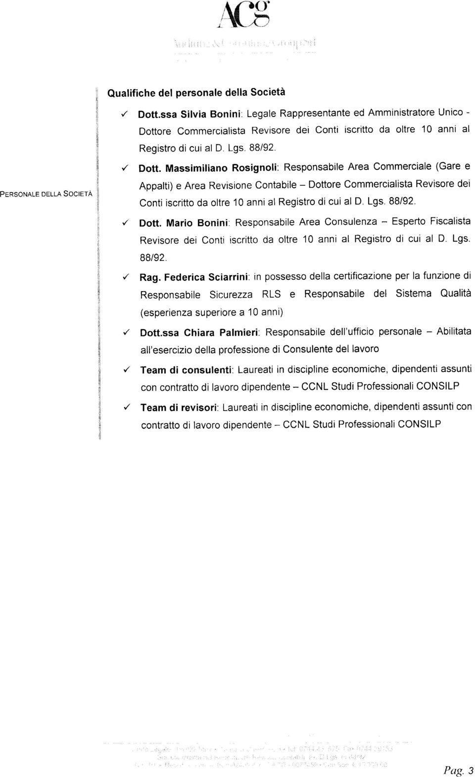 Massimiliano Rosignoli: Responsabile Area Commerciale (Gare e Appalti) e Area Revisione Contabile - Dottore Commercialista Revisore dei Contiiscritto da ollre 10 annial Registro dicui al D. Lgs.