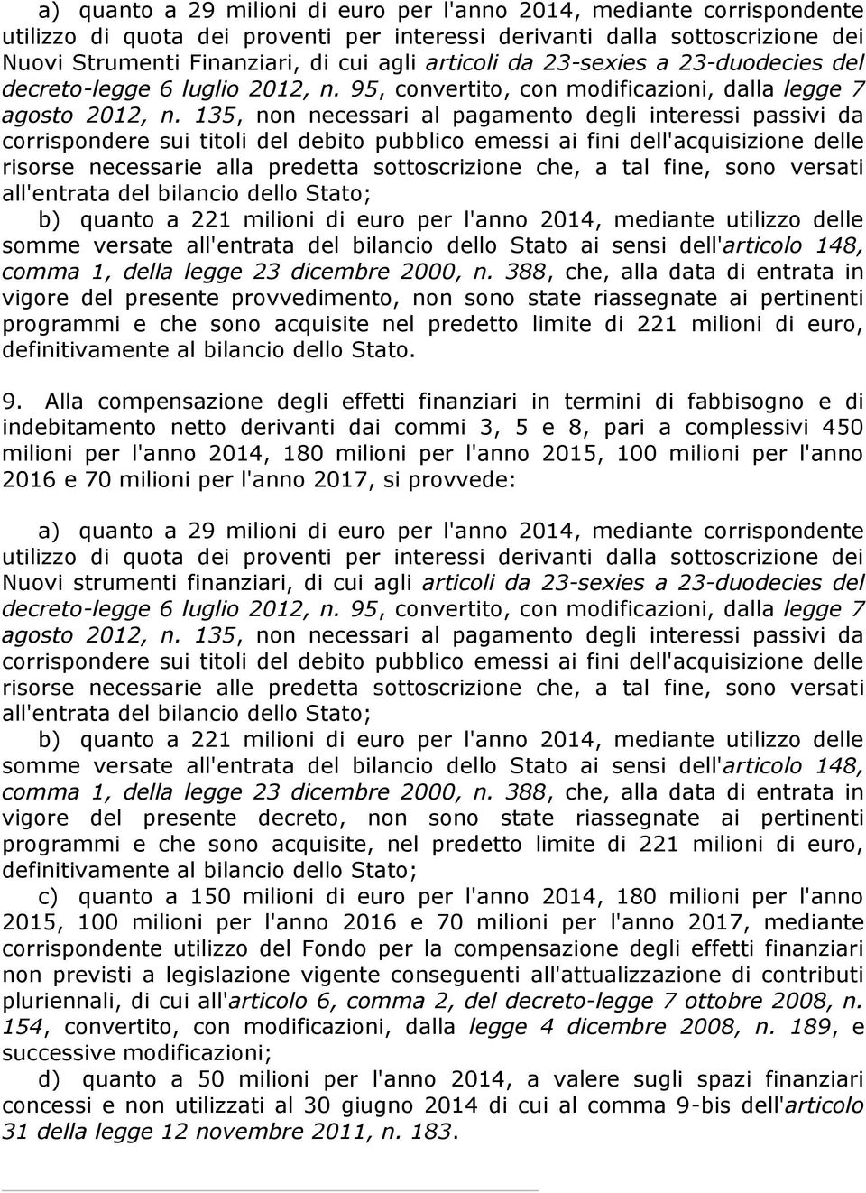 135, non necessari al pagamento degli interessi passivi da corrispondere sui titoli del debito pubblico emessi ai fini dell'acquisizione delle risorse necessarie alla predetta sottoscrizione che, a