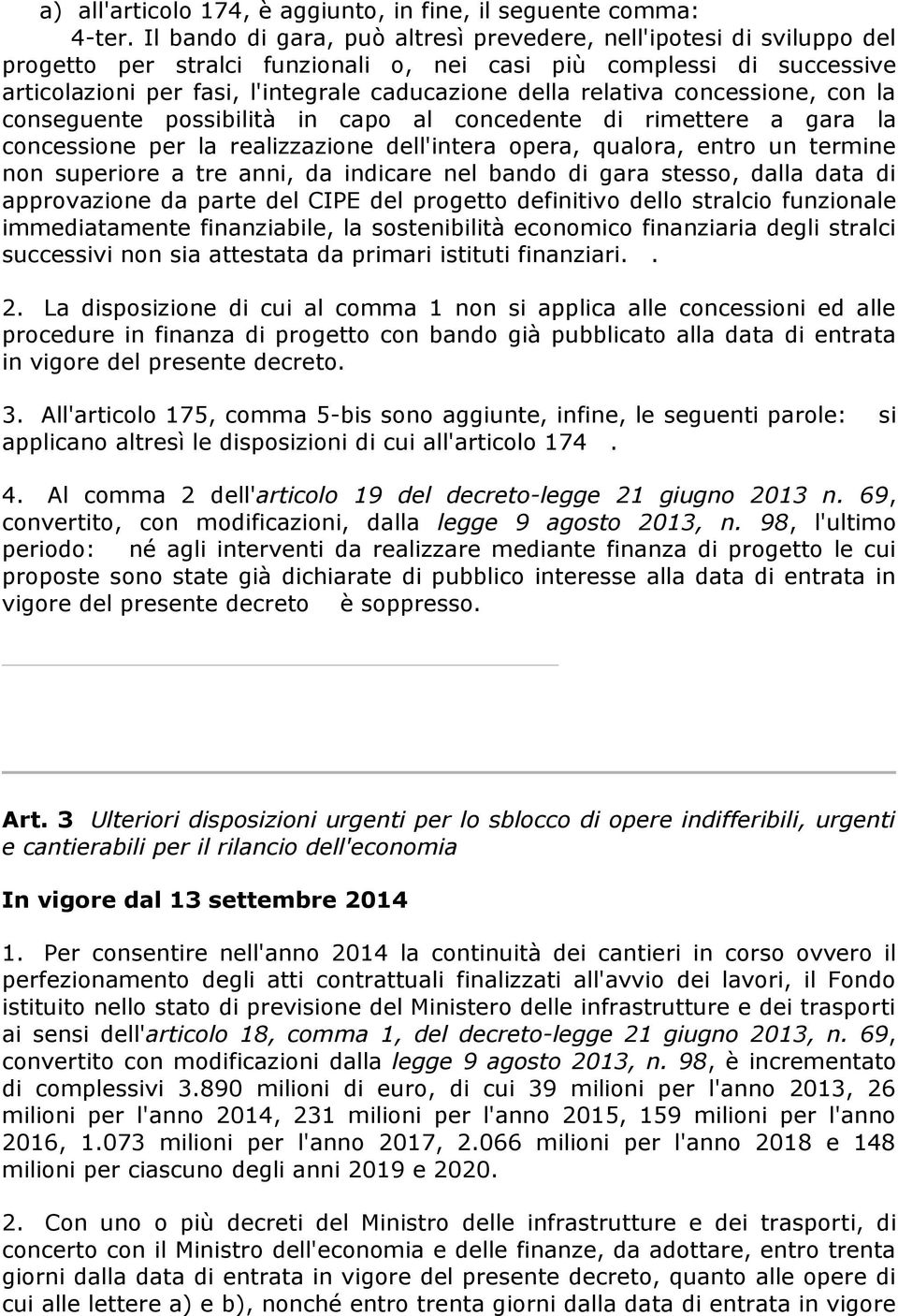 relativa concessione, con la conseguente possibilità in capo al concedente di rimettere a gara la concessione per la realizzazione dell'intera opera, qualora, entro un termine non superiore a tre