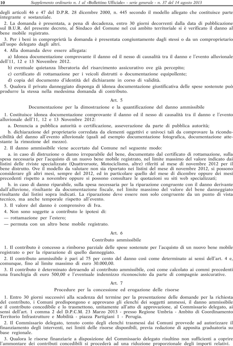 del presente decreto, al Sindaco del Comune nel cui ambito territoriale si è verificato il danno al bene mobile registrato. 3.