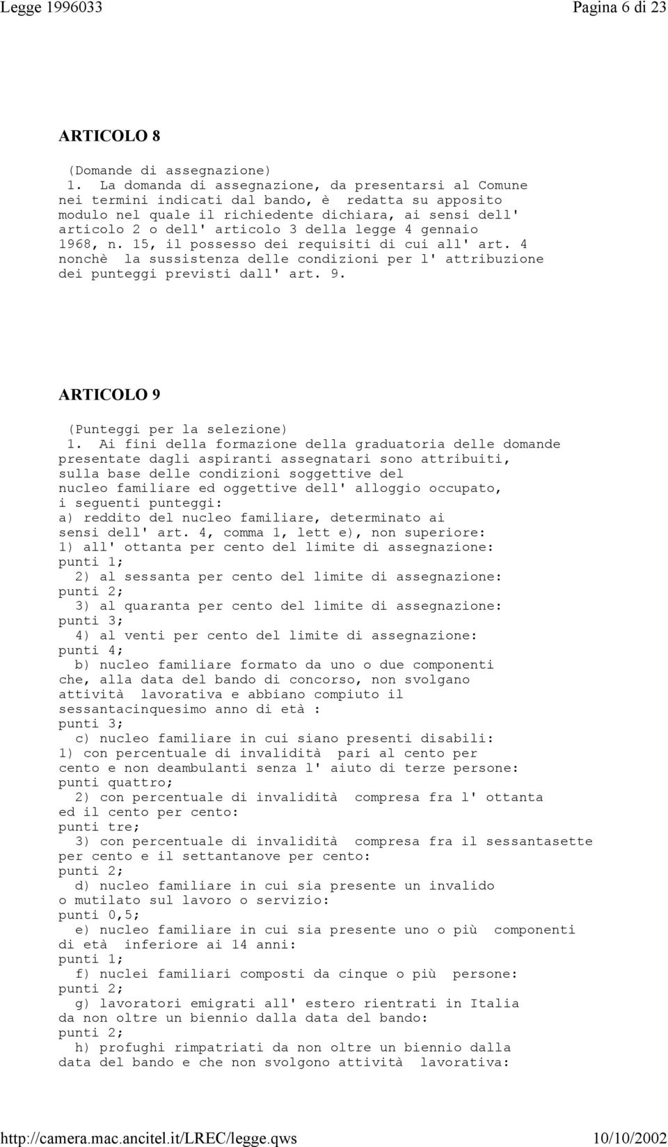 legge 4 gennaio 1968, n. 15, il possesso dei requisiti di cui all' art. 4 nonchè la sussistenza delle condizioni per l' attribuzione dei punteggi previsti dall' art. 9.