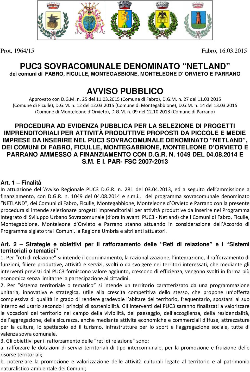 2013 (Comune di Parrano) PROCEDURA AD EVIDENZA PUBBLICA PER LA SELEZIONE DI PROGETTI IMPRENDITORIALI PER ATTIVITÀ PRODUTTIVE PROPOSTI DA PICCOLE E MEDIE IMPRESE DA INSERIRE NEL PUC3 SOVRACOMUNALE