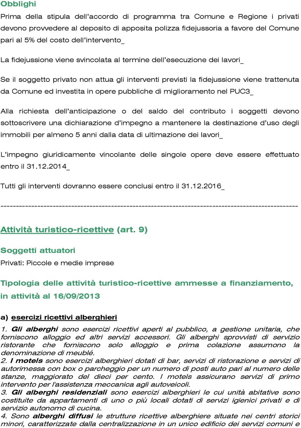 opere pubbliche di miglioramento nel PUC3_ Alla richiesta dell anticipazione o del saldo del contributo i soggetti devono sottoscrivere una dichiarazione d impegno a mantenere la destinazione d uso