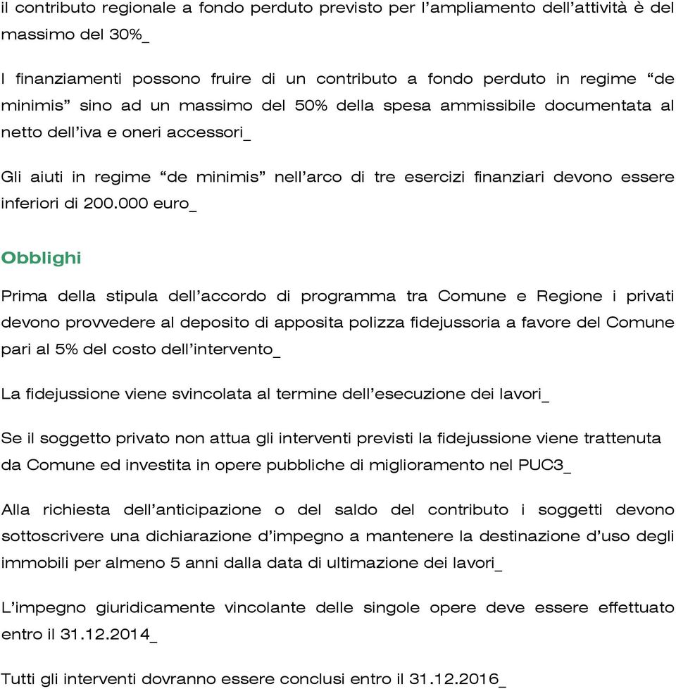 000 euro_ Obblighi Prima della stipula dell accordo di programma tra Comune e Regione i privati devono provvedere al deposito di apposita polizza fidejussoria a favore del Comune pari al 5% del costo