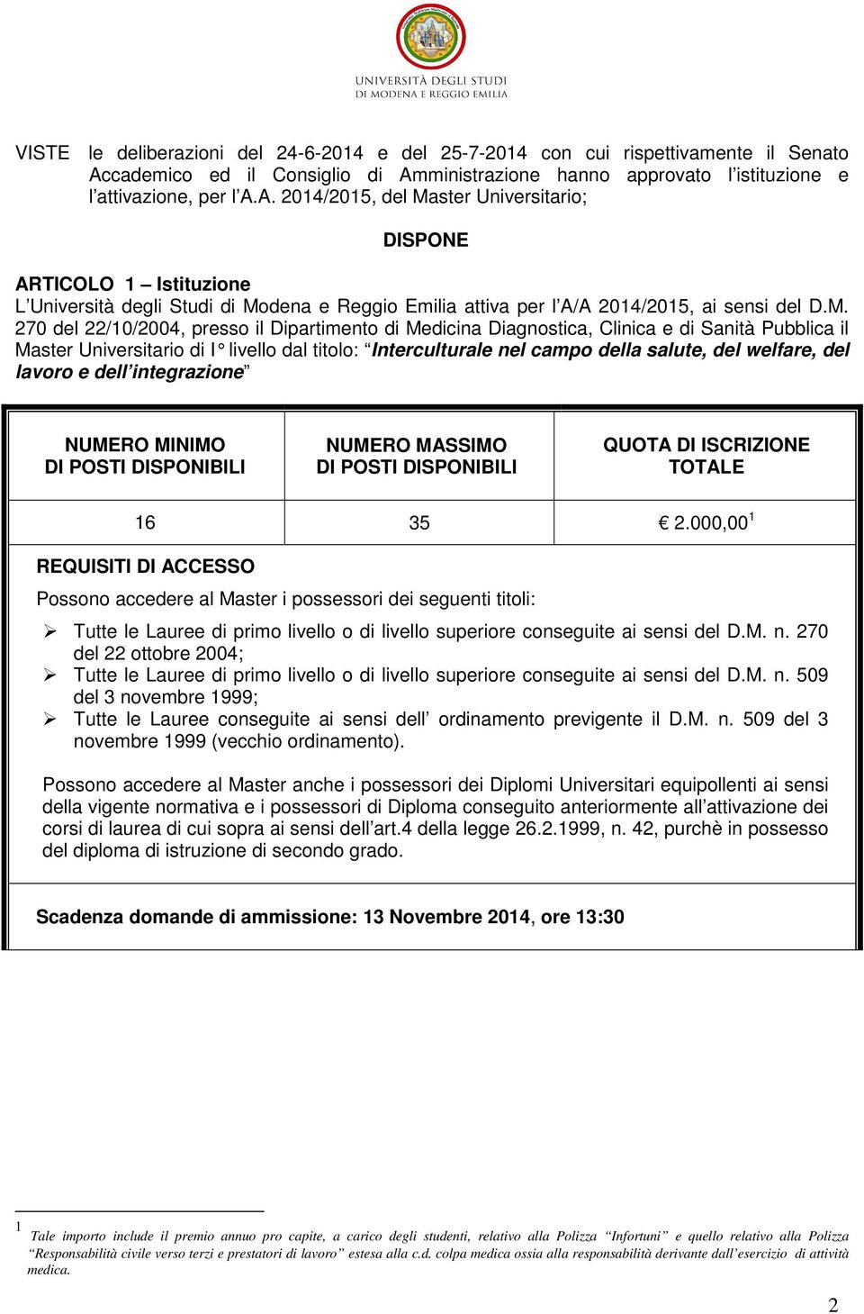 M. 270 del 22/10/2004, presso il Dipartimento di Medicina Diagnostica, Clinica e di Sanità Pubblica il Master Universitario di I livello dal titolo: Interculturale nel campo della salute, del