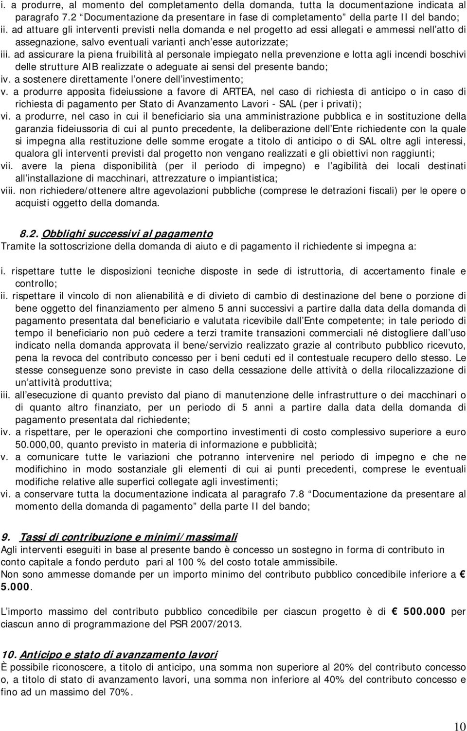 ad assicurare la piena fruibilità al personale impiegato nella prevenzione e lotta agli incendi boschivi delle strutture AIB realizzate o adeguate ai sensi del presente bando; iv.