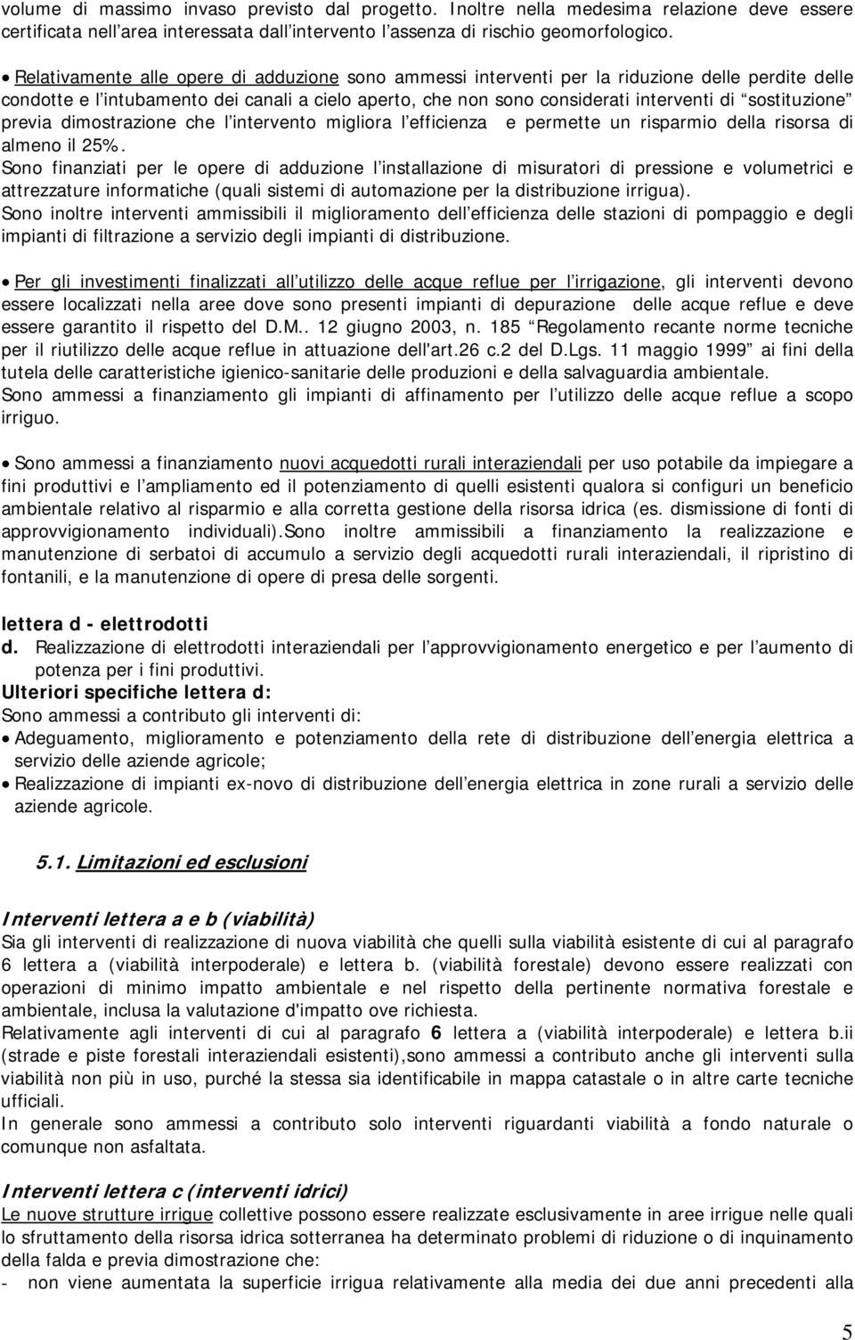 sostituzione previa dimostrazione che l intervento migliora l efficienza e permette un risparmio della risorsa di almeno il 25%.