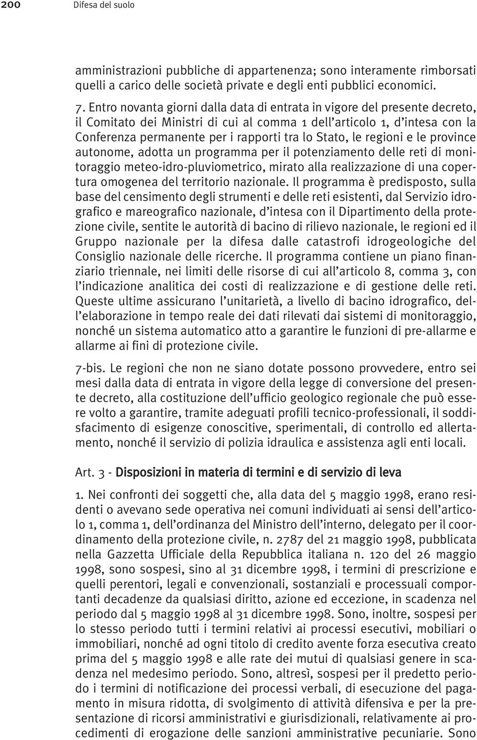 Stato, le regioni e le province autonome, adotta un programma per il potenziamento delle reti di monitoraggio meteo-idro-pluviometrico, mirato alla realizzazione di una copertura omogenea del