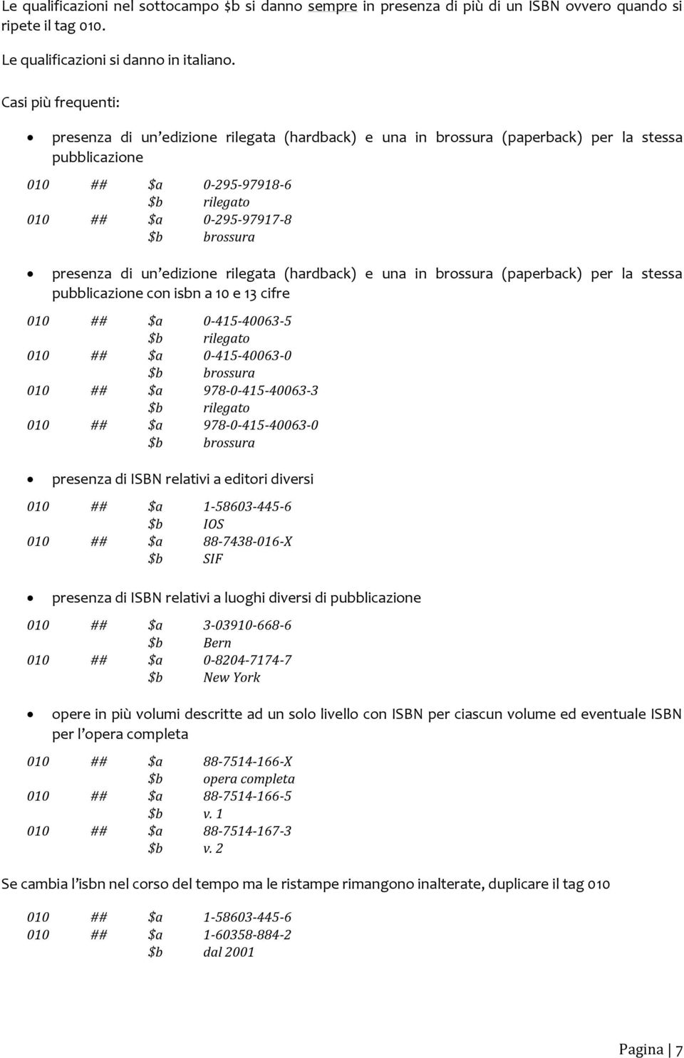 presenza di un edizione rilegata (hardback) e una in brossura (paperback) per la stessa pubblicazione con isbn a 10 e 13 cifre 010 ## $a 0-415-40063-5 $b rilegato 010 ## $a 0-415-40063-0 $b brossura