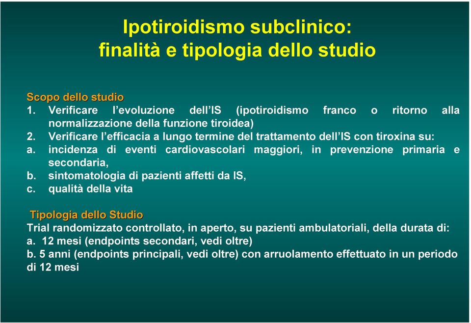 Verificare l efficacia a lungo termine del trattamento dell IS con tiroxina su: a. incidenza di eventi cardiovascolari maggiori, in prevenzione primaria e secondaria, b.