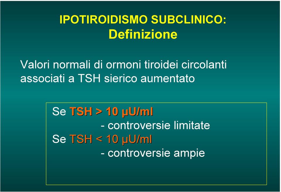 TSH sierico aumentato Se TSH > 10 µu/ml -
