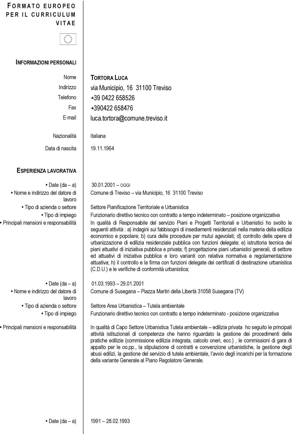 2001 OGGI Comune di Treviso via Municipio, 16 31100 Treviso Settore Pianificazione Territoriale e Urbanistica Funzionario direttivo tecnico con contratto a tempo indeterminato posizione organizzativa