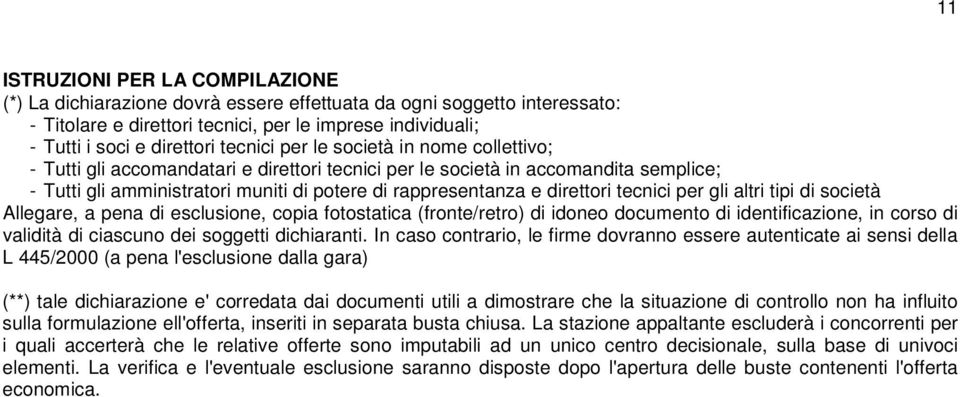 direttori tecnici per gli altri tipi di società Allegare, a pena di esclusione, copia fotostatica (fronte/retro) di idoneo documento di identificazione, in corso di validità di ciascuno dei soggetti