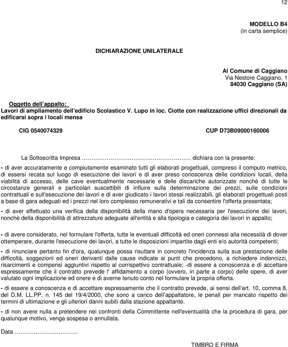 viabilità di accesso, delle cave eventualmente necessarie e delle discariche autorizzate nonchè di tutte le circostanze generali e particolari suscettibili di influire sulla determinazione dei