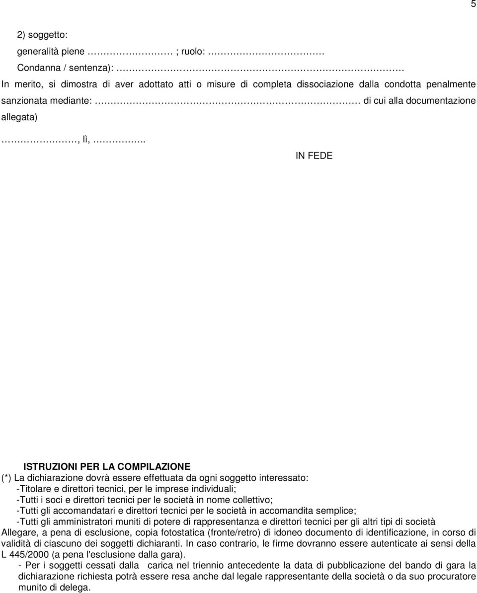 . IN FEDE ISTRUZIONI PER LA COMPILAZIONE (*) La dichiarazione dovrà essere effettuata da ogni soggetto interessato: -Titolare e direttori tecnici, per le imprese individuali; -Tutti i soci e