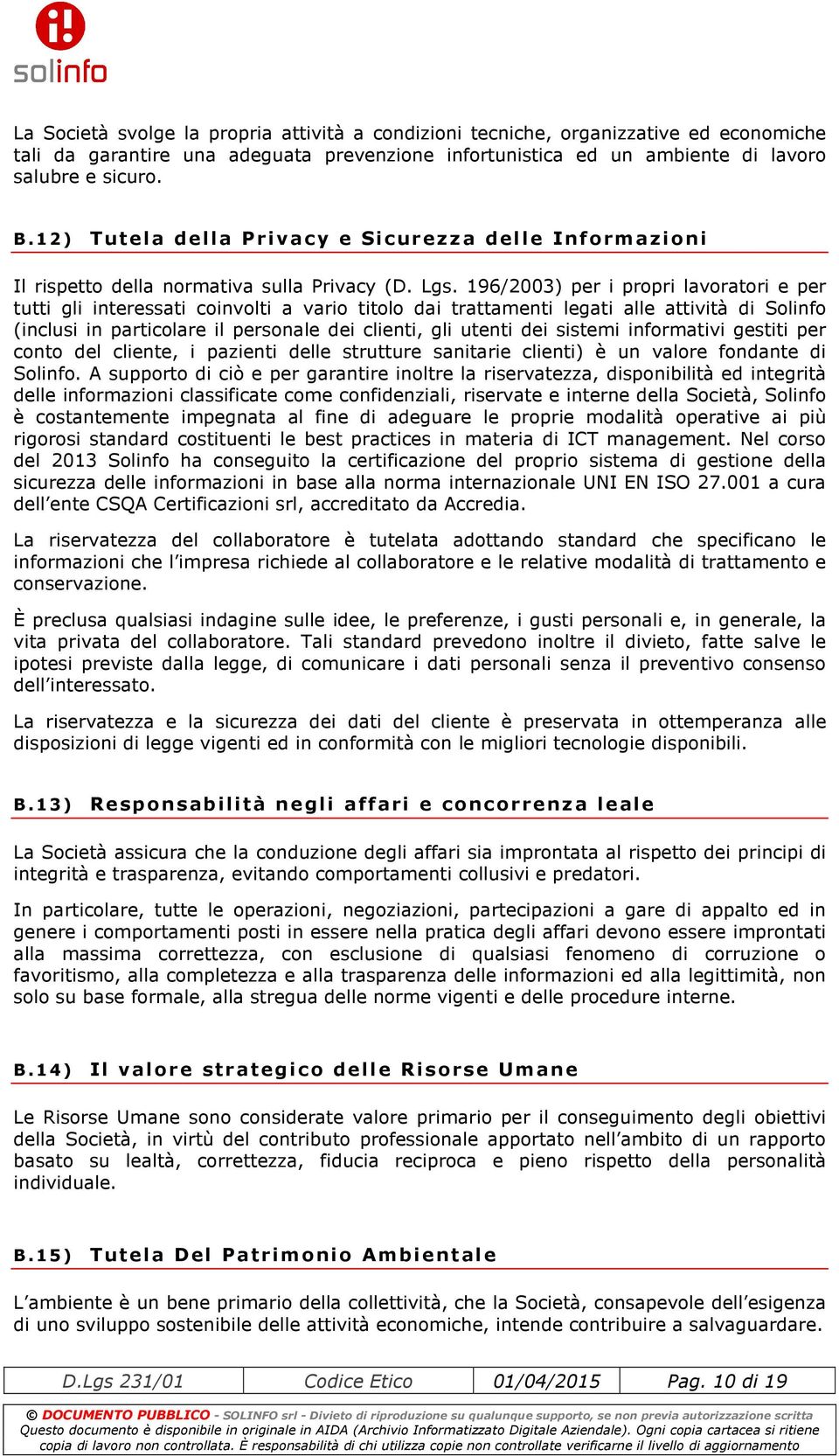 196/2003) per i propri lavoratori e per tutti gli interessati coinvolti a vario titolo dai trattamenti legati alle attività di Solinfo (inclusi in particolare il personale dei clienti, gli utenti dei