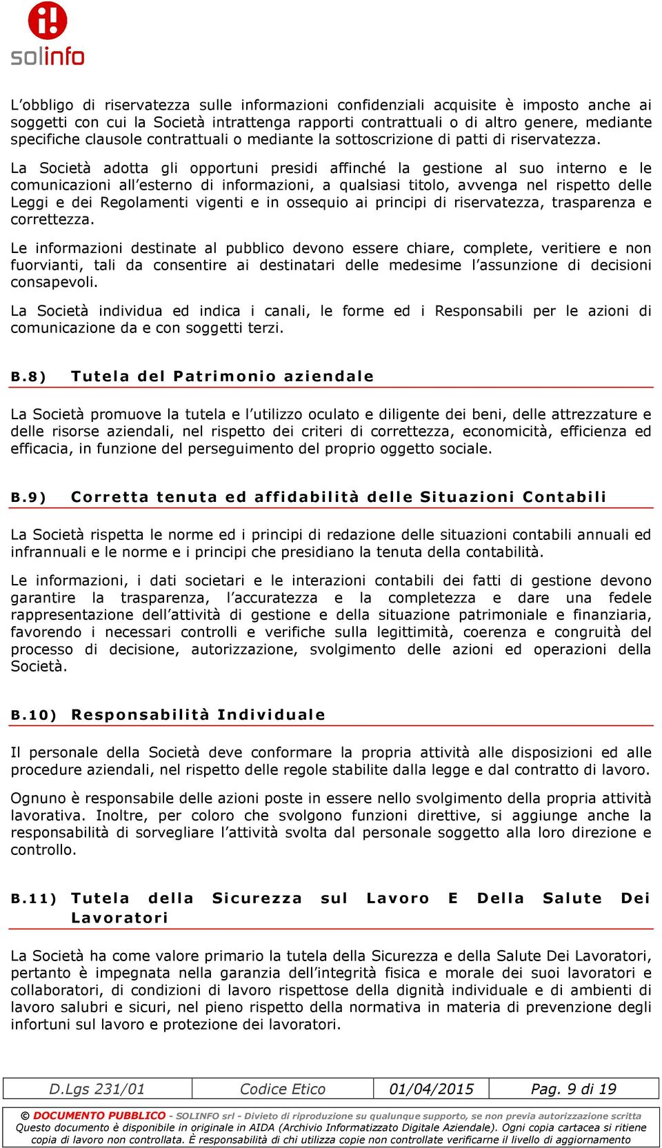 La Società adotta gli opportuni presidi affinché la gestione al suo interno e le comunicazioni all esterno di informazioni, a qualsiasi titolo, avvenga nel rispetto delle Leggi e dei Regolamenti