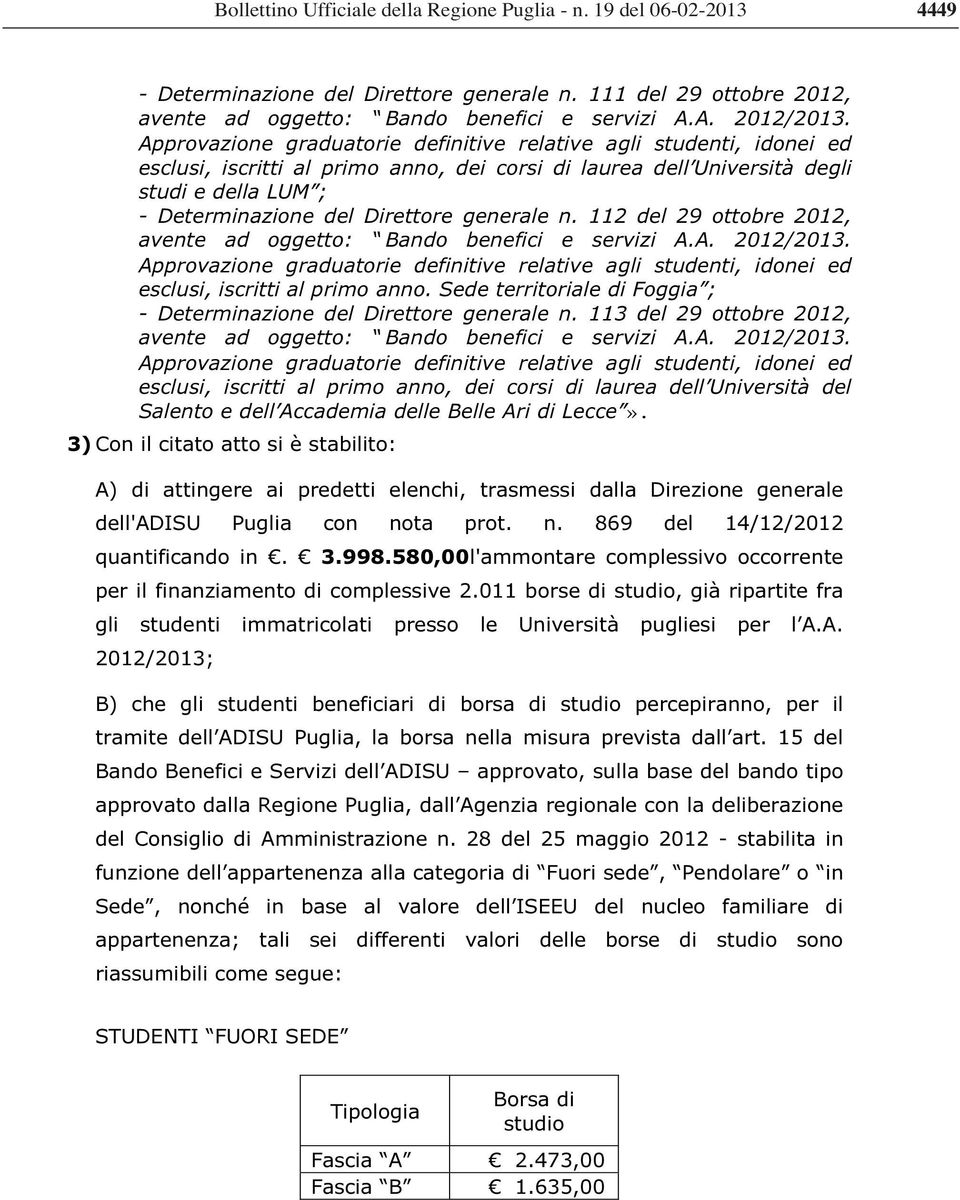 112 del 29 ottobre 2012, esclusi, iscritti al primo anno. Sede territoriale di Foggia ; - Determinazione del Direttore generale n.