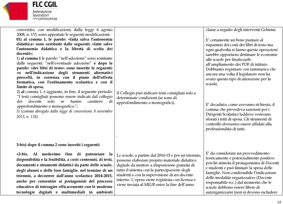 dei docenti»; 1) al comma 1 le parole: nell adozione sono sostituite dalle seguenti: nell eventuale adozione e dopo le parole: «dei libri di testo» sono inserite le seguenti: «o nell'indicazione