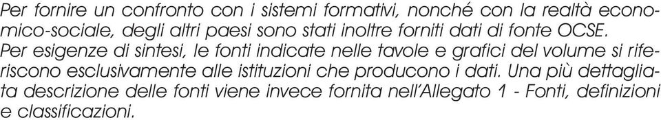 Per esigenze di sintesi, le fonti indicate nelle tavole e grafici del volume si riferiscono