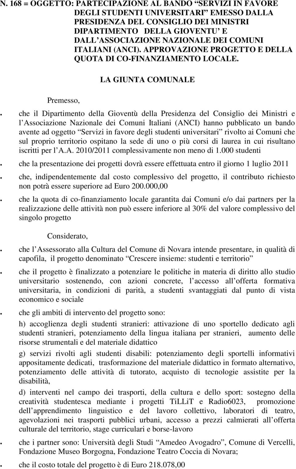 Premesso, LA GIUNTA COMUNALE che il Dipartimento della Gioventù della Presidenza del Consiglio dei Ministri e l Associazione Nazionale dei Comuni Italiani (ANCI) hanno pubblicato un bando avente ad