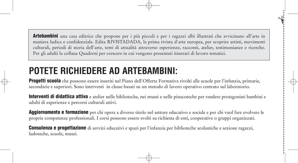 ricerche. Per gli adulti la collana Quaderni per crescere in cui vengono presentati itinerari di lavoro tematici.