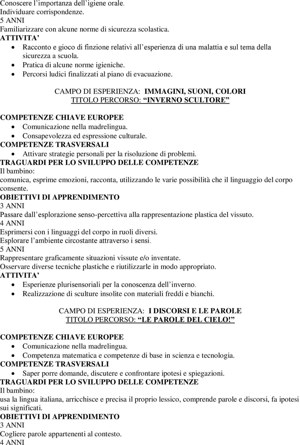 CAMPO DI ESPERIENZA: IMMAGINI, SUONI, COLORI TITOLO PERCORSO: INVERNO SCULTORE Attivare strategie personali per la risoluzione di problemi.