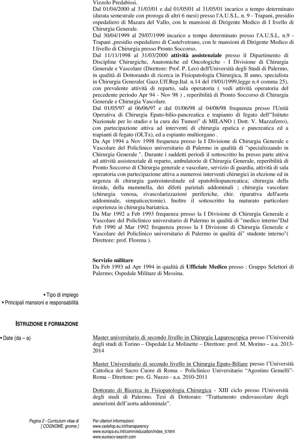 9 - Trapani,presidio ospedaliero di Castelvetrano, con le mansioni di Dirigente Medico di I livello di Chirurgia presso Pronto Soccorso.