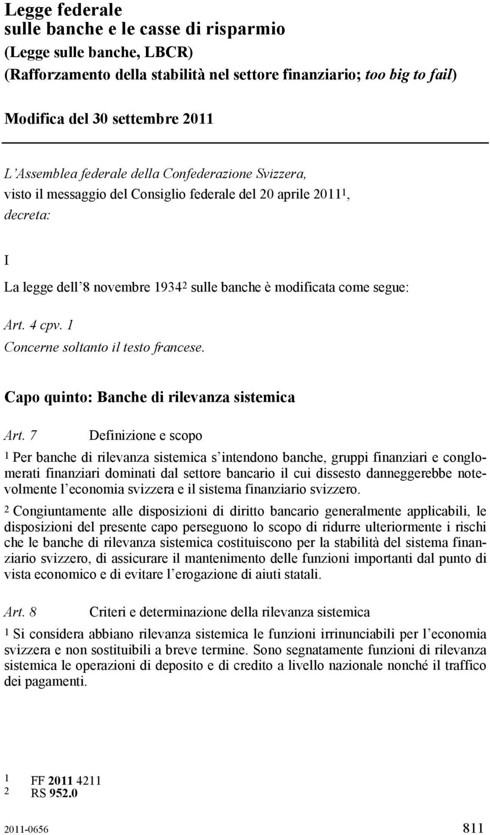 1 Concerne soltanto il testo francese. Capo quinto: Banche di rilevanza sistemica Art.