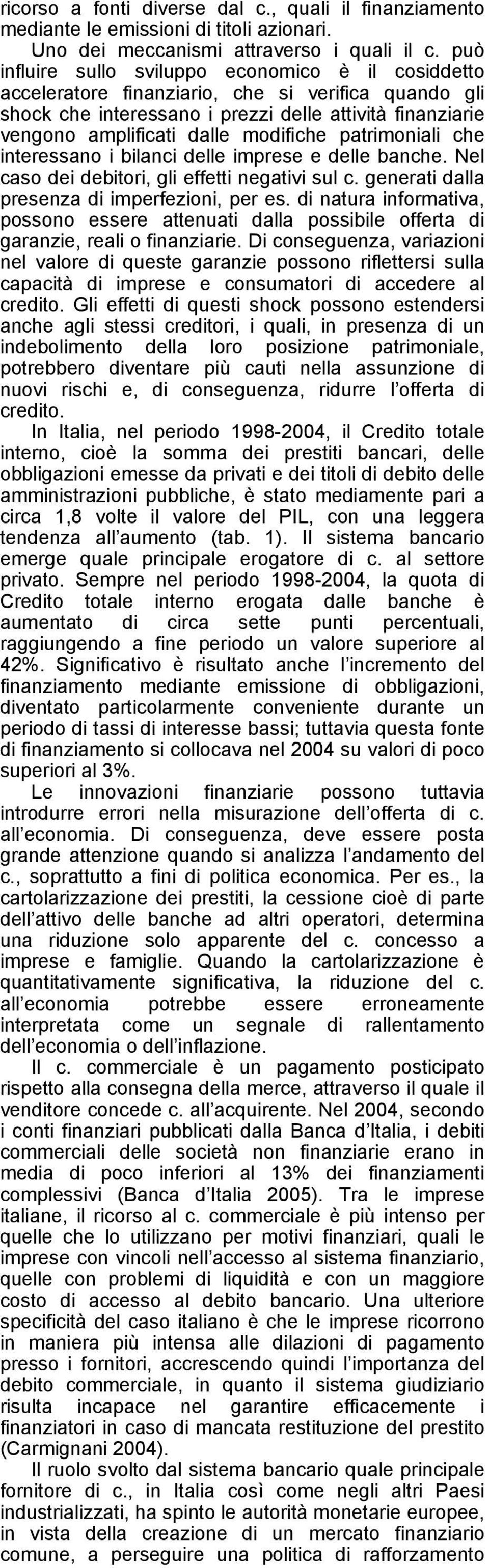 modifiche patrimoniali che interessano i bilanci delle imprese e delle banche. Nel caso dei debitori, gli effetti negativi sul c. generati dalla presenza di imperfezioni, per es.