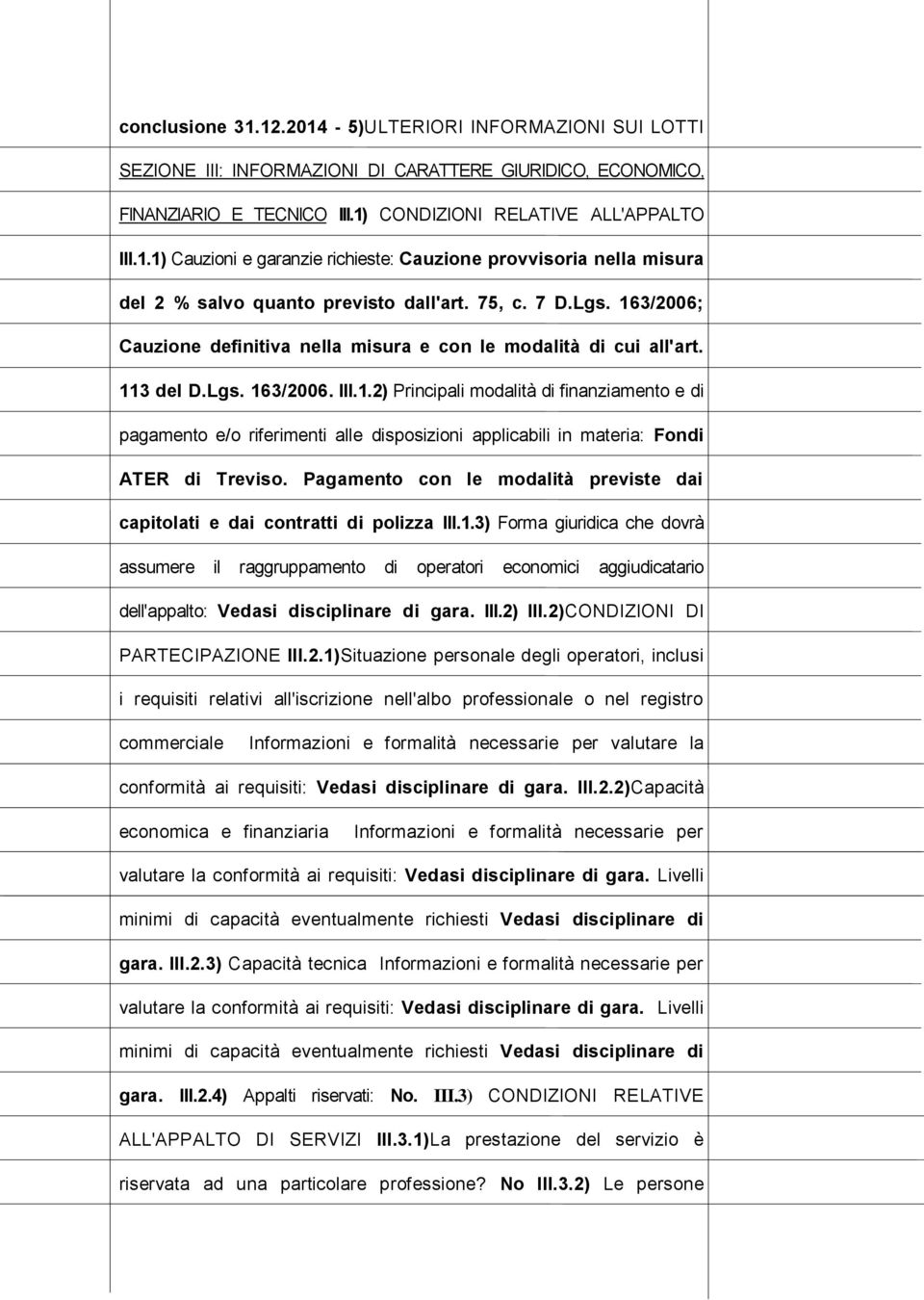 Pagamento con le modalità previste dai capitolati e dai contratti di polizza III.1.