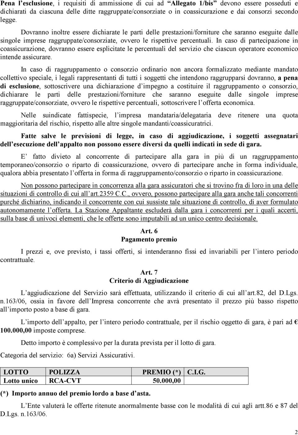 In caso di partecipazione in coassicurazione, dovranno essere esplicitate le percentuali del servizio che ciascun operatore economico intende assicurare.