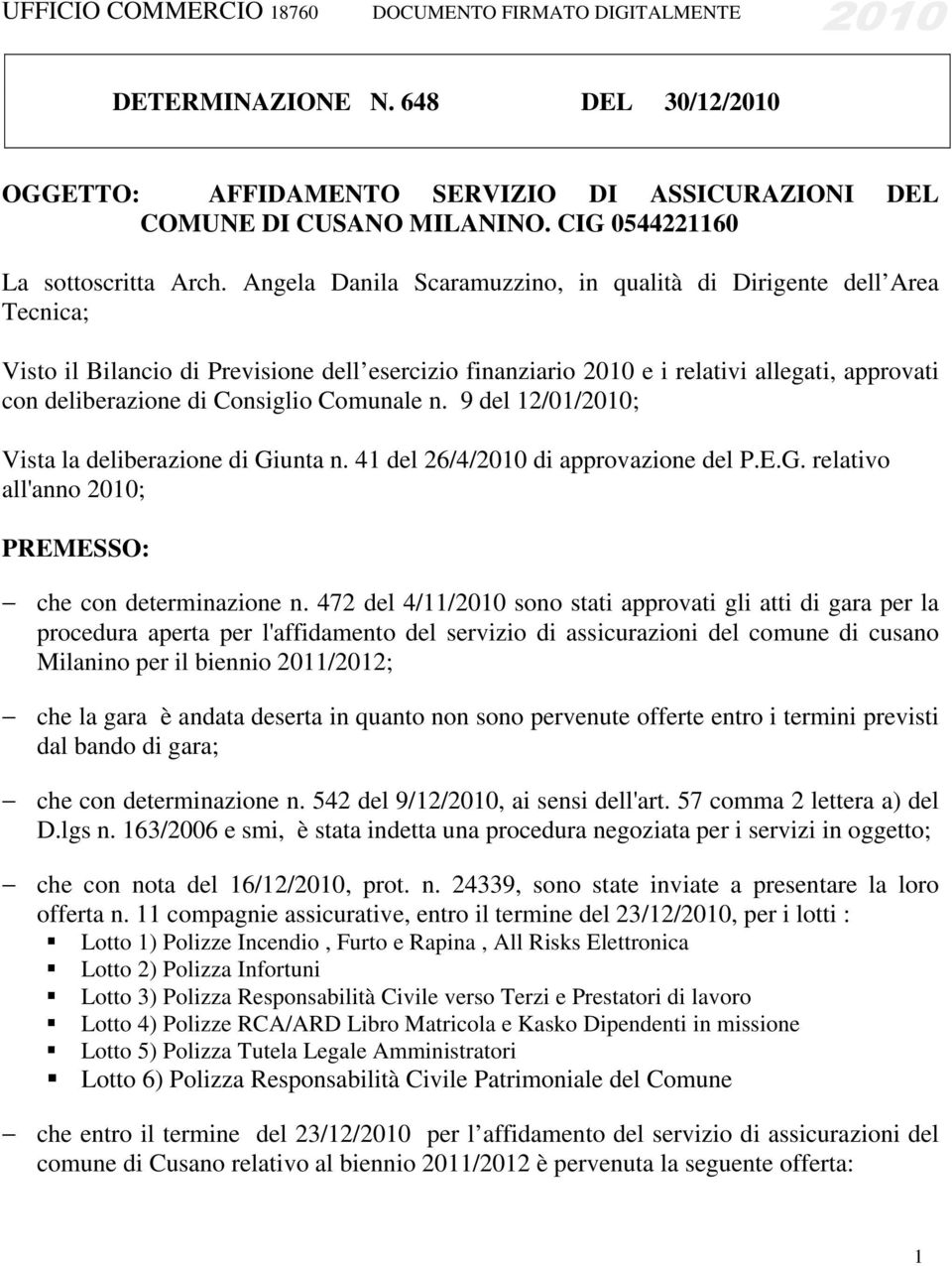 Angela Danila Scaramuzzino, in qualità di Dirigente dell Area Tecnica; Visto il Bilancio di Previsione dell esercizio finanziario 2010 e i relativi allegati, approvati con deliberazione di Consiglio