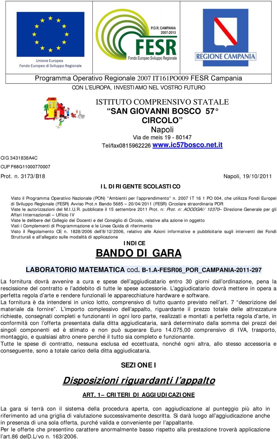 3173/B18 Napoli, 19/10/2011 IL DIRIGENTE SCOLASTICO Visto il Programma Operativo Nazionale (PON) Ambienti per l apprendimento n.