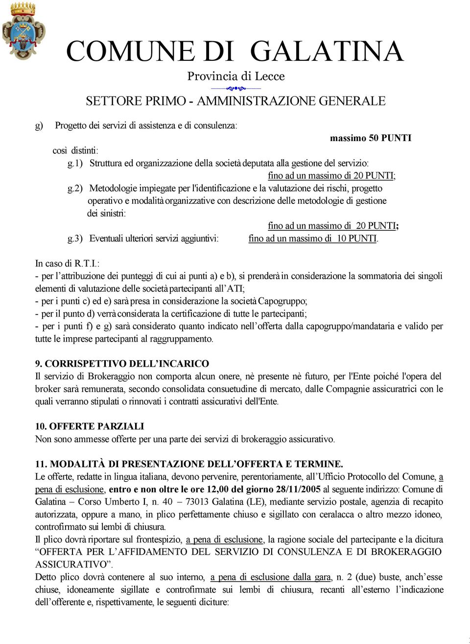 2) Metodologie impiegate per l'identificazione e la valutazione dei rischi, progetto operativo e modalità organizzative con descrizione delle metodologie di gestione dei sinistri: fino ad un massimo