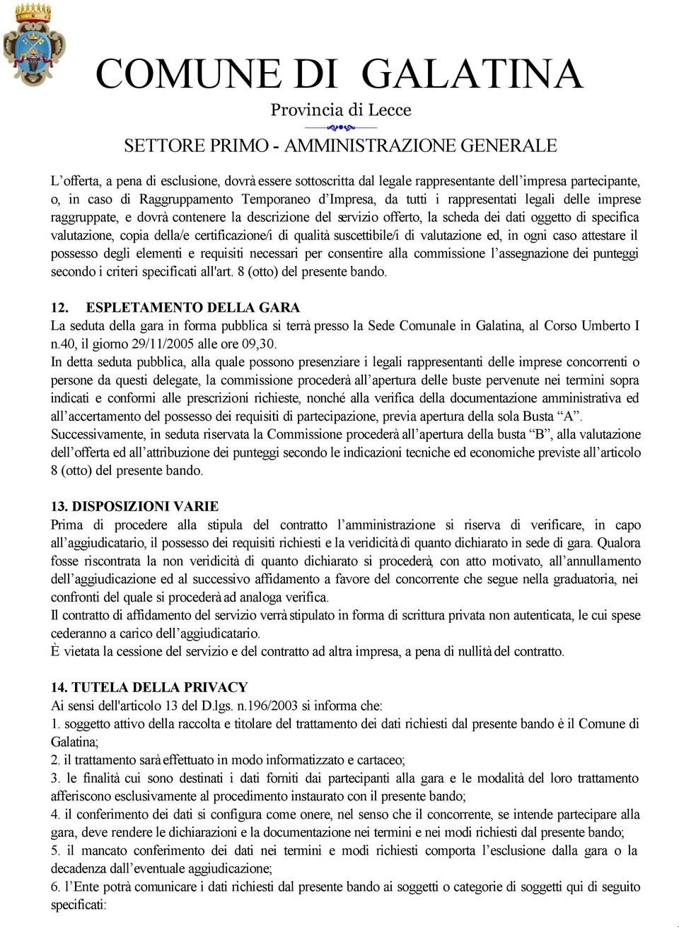 valutazione ed, in ogni caso attestare il possesso degli elementi e requisiti necessari per consentire alla commissione l assegnazione dei punteggi secondo i criteri specificati all'art.