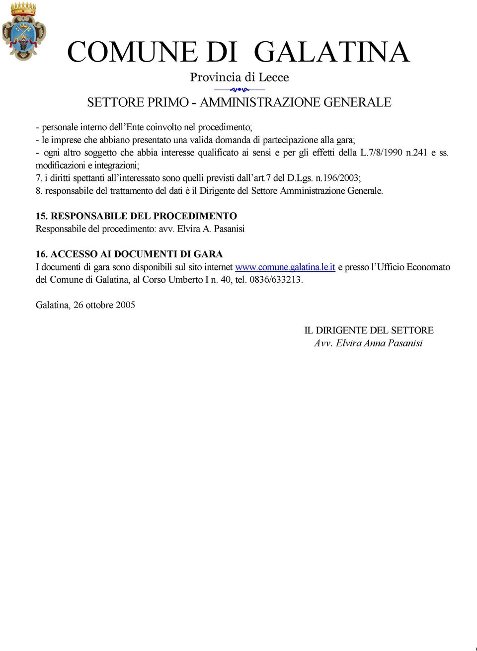 responsabile del trattamento del dati è il Dirigente del Settore Amministrazione Generale. 15. RESPONSABILE DEL PROCEDIMENTO Responsabile del procedimento: avv. Elvira A. Pasanisi 16.