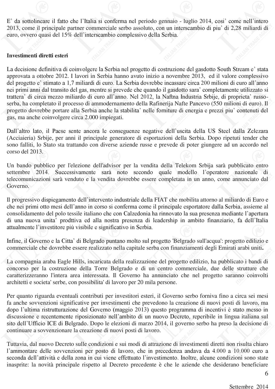 Investimenti diretti esteri La decisione definitiva di coinvolgere la Serbia nel progetto di costruzione del gasdotto South Stream e stata approvata a ottobre 2012.