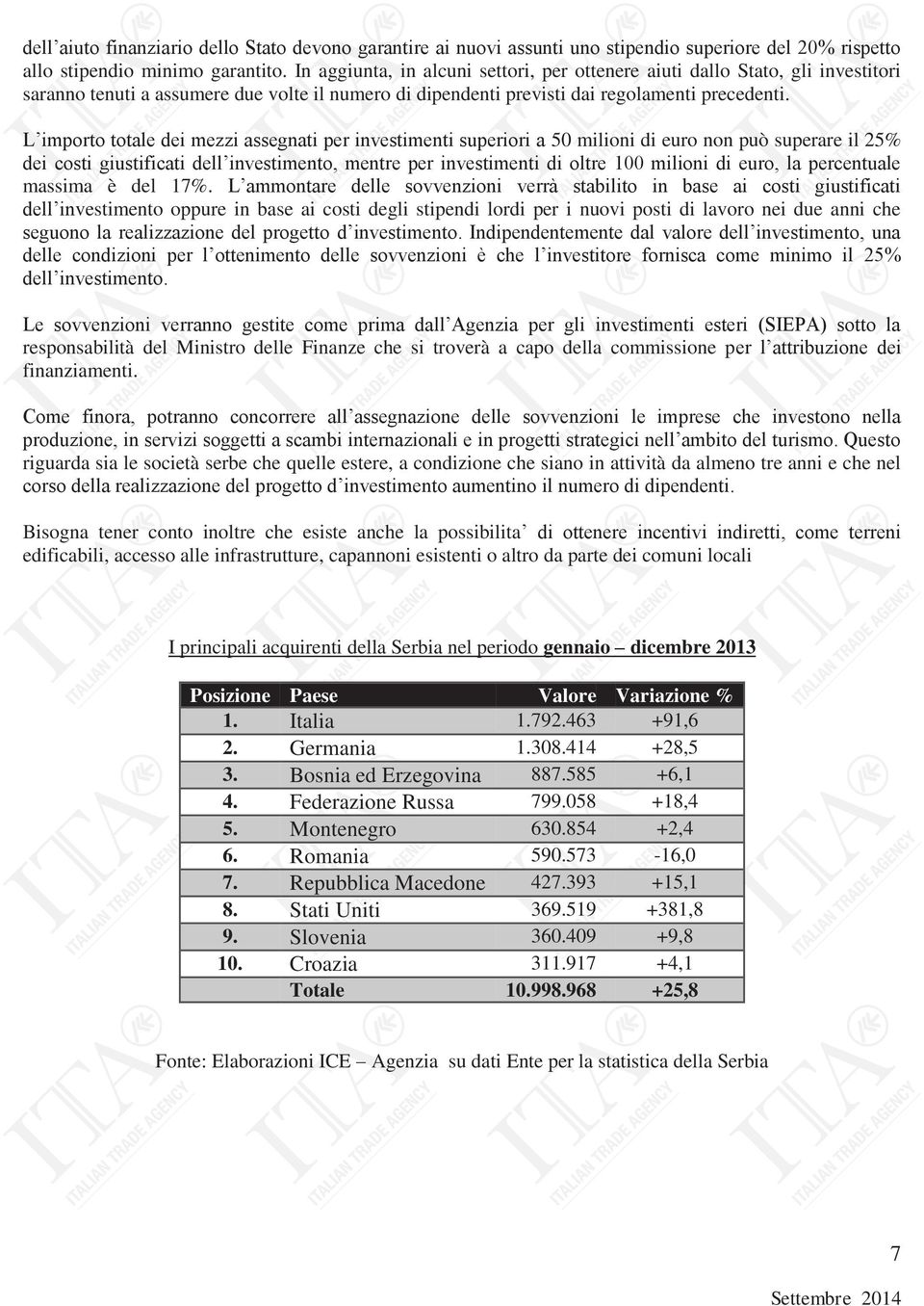 L importo totale dei mezzi assegnati per investimenti superiori a 50 milioni di euro non può superare il 25% dei costi giustificati dell investimento, mentre per investimenti di oltre 100 milioni di