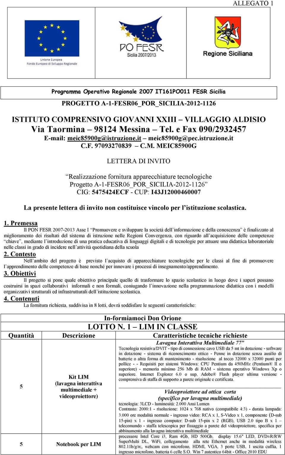 MEIC85900G LETTERA DI INVITO Realizzazione fornitura apparecchiature tecnologiche Progetto A-1-FESR06_POR_SICILIA-2012-1126 CIG: 5475424ECF - CUP: I43J12000460007 La presente lettera di invito non