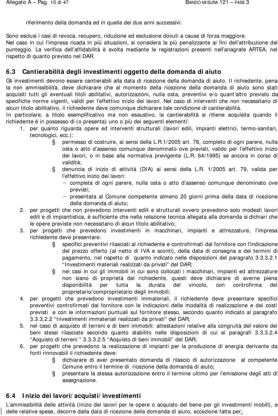 Nel caso in cui l impresa ricada in più situazioni, si considera la più penalizzante ai fini dell attribuzione del punteggio.